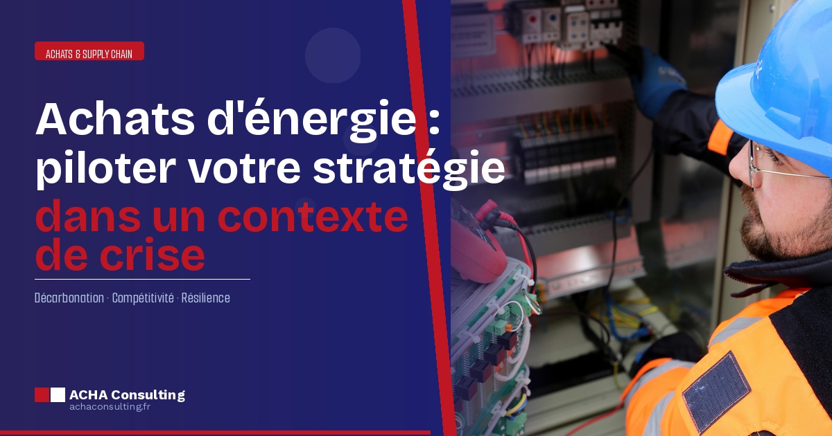 Achats d’énergie : comment piloter votre stratégie dans un contexte de crise ?